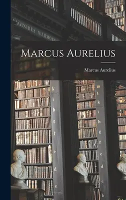 Marcus Aurelius (Marcus Aurelius (Empereur de Rome)) - Marcus Aurelius (Marcus Aurelius (Emperor of Rome))