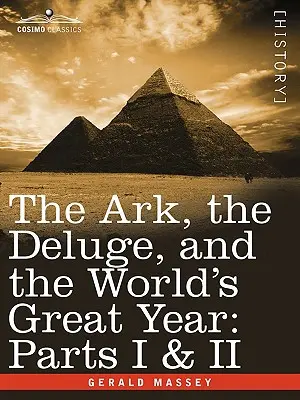 L'arche, le déluge et la grande année du monde : Parties I & II - The Ark, the Deluge, and the World's Great Year: Parts I & II