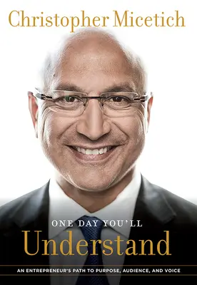 Un jour, vous comprendrez : Le chemin d'un entrepreneur vers son but, son public et sa voix - One Day You'll Understand: An Entrepreneur's Path to Purpose, Audience, and Voice