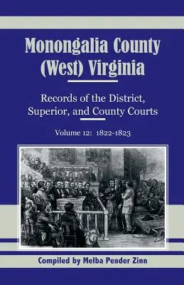 Comté de Monongalia, Virginie-Occidentale, Registres des tribunaux de district, supérieurs et de comté, Volume 12 : 1822-1823 - Monongalia County, (West) Virginia, Records of the District, Superior and County Courts, Volume 12: 1822-1823