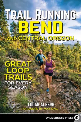 Trail Running Bend et Central Oregon : De superbes boucles pour toutes les saisons - Trail Running Bend and Central Oregon: Great Loop Trails for Every Season