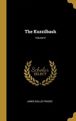 Le Kuzzilbash ; Volume II - The Kuzzilbash; Volume II
