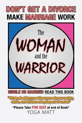 La femme et le guerrier : Ne divorcez pas Faites que le mariage fonctionne Faites que la vie soit meilleure - The Woman and the Warrior: Don't Get a Divorce Make Marriage Work Make Life Better