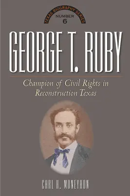George T. Ruby : Champion de l'égalité des droits dans le Texas de la Reconstruction - George T. Ruby: Champion of Equal Rights in Reconstruction Texas