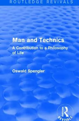 Routledge Revivals : L'homme et la technique (1932) : Une contribution à une philosophie de la vie - Routledge Revivals: Man and Technics (1932): A Contribution to a Philosophy of Life