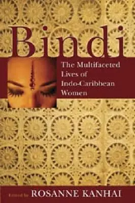 Bindi : La vie multiforme des femmes indo-caribéennes - Bindi: The Multifaceted Lives of Indo-Caribbean Women