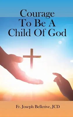 Le courage d'être un enfant de Dieu - Courage To Be A Child Of God