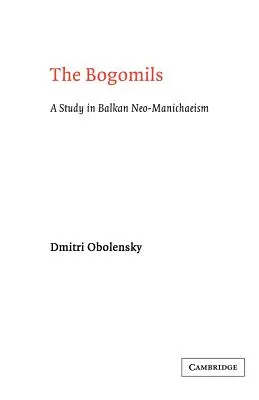 Les Bogomils : Une étude du néo-manichéisme balkanique - The Bogomils: A Study in Balkan Neo-Manichaeism