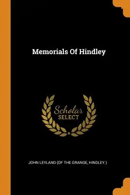 Mémoires de Hindley (John Leyland (de la Grange Hindley).) - Memorials of Hindley (John Leyland (of the Grange Hindley ).)