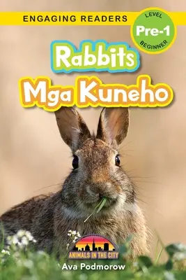 Rabbits : Bilingue (anglais/filipino) (Ingles/Filipino) Mga Kuneho - Animals in the City (Engaging Readers, Level Pre-1) - Rabbits: Bilingual (English/Filipino) (Ingles/Filipino) Mga Kuneho - Animals in the City (Engaging Readers, Level Pre-1)