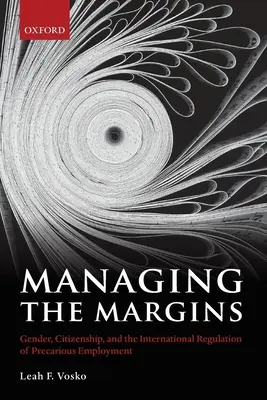 Gérer les marges : Genre, citoyenneté et réglementation internationale de l'emploi précaire - Managing the Margins: Gender, Citizenship, and the International Regulation of Precarious Employment
