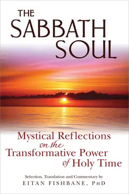 L'âme du sabbat : Réflexions mystiques sur le pouvoir de transformation du temps sacré - The Sabbath Soul: Mystical Reflections on the Transformative Power of Holy Time
