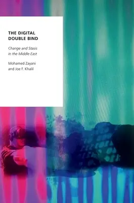 La double contrainte numérique : Changement et stase au Moyen-Orient - The Digital Double Bind: Change and Stasis in the Middle East