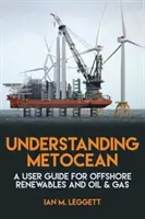 Comprendre les métocéans - Un guide de l'utilisateur pour les énergies renouvelables offshore et le pétrole et le gaz - Understanding Metocean - A User Guide for Offshore Renewables and Oil & Gas