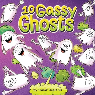 10 Fantômes Gazeux : L'histoire de dix fantômes qui pètent et qui font pipi - 10 Gassy Ghosts: A Story About Ten Ghosts Who Fart and Poot