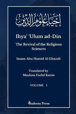 Ihya' 'Ulum al-Din - Le renouveau des sciences religieuses - Vol 1 : إحياء علوم ال - Ihya' 'Ulum al-Din - The Revival of the Religious Sciences - Vol 1: إحياء علوم ال