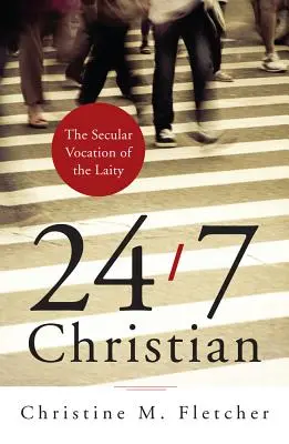 24/7 Christian : La vocation séculière des laïcs - 24/7 Christian: The Secular Vocation of the Laity