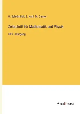 Revue de Mathématiques et de Physique : XXVe année - Zeitschrift fr Mathematik und Physik: XXV. Jahrgang