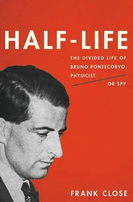 Half-Life : La vie divisée de Bruno Pontecorvo, physicien ou espion - Half-Life: The Divided Life of Bruno Pontecorvo, Physicist or Spy