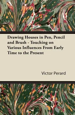 Dessiner des maisons à la plume, au crayon et au pinceau - en évoquant diverses influences depuis les origines jusqu'à nos jours - Drawing Houses in Pen, Pencil and Brush - Touching on Various Influences from Early Time to the Present