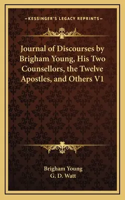 Journal des discours de Brigham Young, de ses deux conseillers, des douze apôtres et d'autres V1 - Journal of Discourses by Brigham Young, His Two Counsellors, the Twelve Apostles, and Others V1