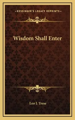 La sagesse doit entrer - Wisdom Shall Enter