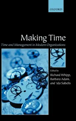 Making Time : Time and Management in Modern Organizations (en anglais) - Making Time: Time and Management in Modern Organizations