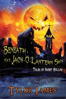 Sous le ciel de Jack O'Lantern : les contes de Sweet Hollow - Beneath The Jack O ' Lantern Sky: Tales of Sweet Hollow