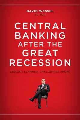 Les banques centrales après la grande récession : Leçons apprises, défis à venir - Central Banking after the Great Recession: Lessons Learned, Challenges Ahead