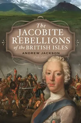 Les rébellions jacobites des îles britanniques - The Jacobite Rebellions of the British Isles