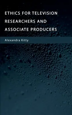 Éthique pour les chercheurs et les producteurs associés en télévision - Ethics for Television Researchers and Associate Producers