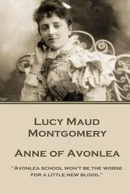 Lucy Montgomery - Anne d'Avonlea : L'école d'Avonlea ne sera pas plus mal avec un peu de sang neuf« ». - Lucy Montgomery - Anne of Avonlea: Avonlea school won't be the worse for a little new blood.