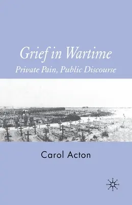 Le deuil en temps de guerre : Douleur privée, discours public - Grief in Wartime: Private Pain, Public Discourse