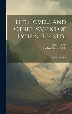 Les romans et autres œuvres de Léon Tolsto : Anna Karénine ((Graf) Leo Tolstoy) - The Novels And Other Works Of Lyof N. Tolsto: Anna Karenina ((Graf) Leo Tolstoy)