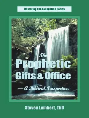 Les dons et la fonction prophétiques - une perspective biblique - The Prophetic Gifts & Office - A Biblical Perspective