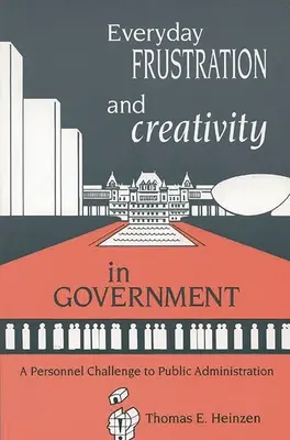 Frustration quotidienne et créativité dans l'administration : Un défi personnel pour l'administration publique - Everyday Frustration and Creativity in Government: A Personnel Challenge to Public Administration