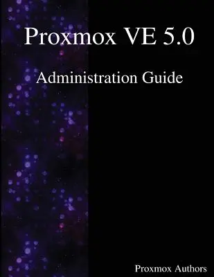 Guide d'administration de Proxmox VE 5.0 - Proxmox VE 5.0 Administration Guide