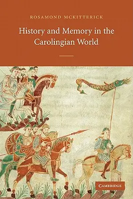 Histoire et mémoire dans le monde carolingien - History and Memory in the Carolingian World