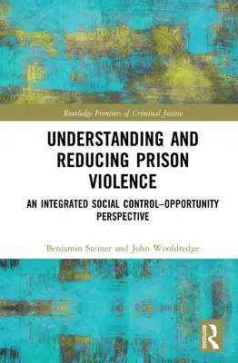 Comprendre et réduire la violence en prison : Une perspective intégrée de contrôle social et d'opportunité - Understanding and Reducing Prison Violence: An Integrated Social Control-Opportunity Perspective