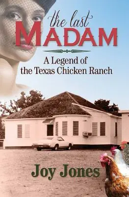 La dernière madame : une légende du Texas Chicken Ranch - The Last Madam: A Legend of the Texas Chicken Ranch