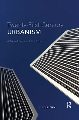 L'urbanisme du XXIe siècle : Une nouvelle analyse de la ville - Twenty-First Century Urbanism: A New Analysis of the City