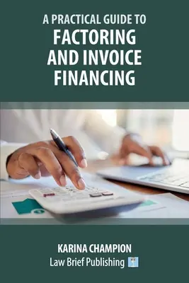 Guide pratique de l'affacturage et du financement des factures - A Practical Guide to Factoring and Invoice Financing