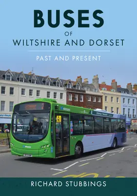 Les bus du Wiltshire et du Dorset : Passé et présent - Buses of Wiltshire and Dorset: Past and Present