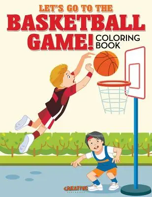 Allons au match de basket ! Livre à colorier - Let's Go to the Basketball Game! Coloring Book