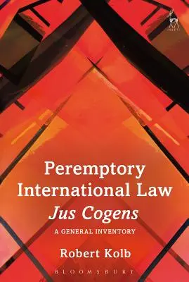 Droit international impératif - Jus Cogens : Un inventaire général - Peremptory International Law - Jus Cogens: A General Inventory