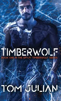 Timberwolf : premier tome de la série d'espionnage « Timberwolf ». - Timberwolf: Book One in the Spy-fi 'Timberwolf' Series