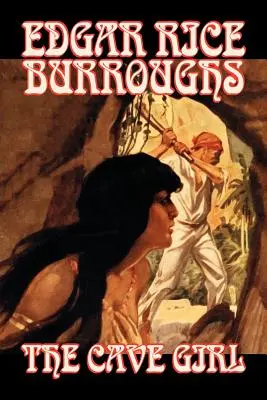 La Fille des cavernes par Edgar Rice Burroughs, Fiction, Littéraire, Fantaisie, Action et aventure - The Cave Girl by Edgar Rice Burroughs, Fiction, Literary, Fantasy, Action & Adventure