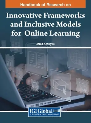 Manuel de recherche sur les cadres innovants et les modèles inclusifs pour l'apprentissage en ligne - Handbook of Research on Innovative Frameworks and Inclusive Models for Online Learning