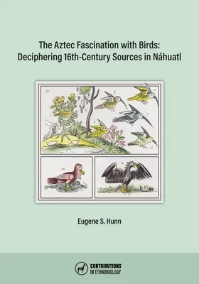 La fascination des Aztèques pour les oiseaux : Déchiffrer les sources du XVIe siècle à Nhuatl - The Aztec Fascination with Birds: Deciphering 16th-Century Sources in Nhuatl