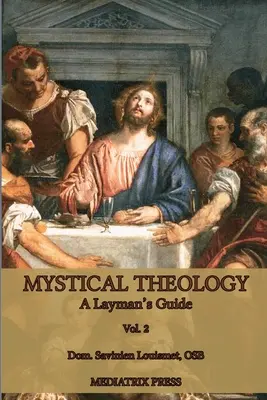 Théologie mystique : Guide du profane ; vol. 2 - Mystical Theology: A Layman's Guide; vol. 2